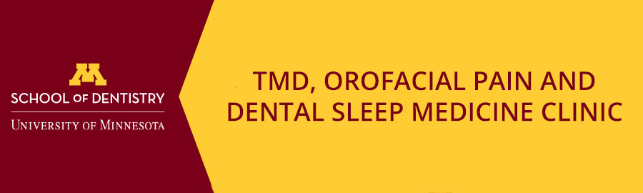 Maroon and Gold Banner with the University of Minnesota logo on the left and TMD, Orofacial Pain, and Dental Sleep Medicine clinic on the right side